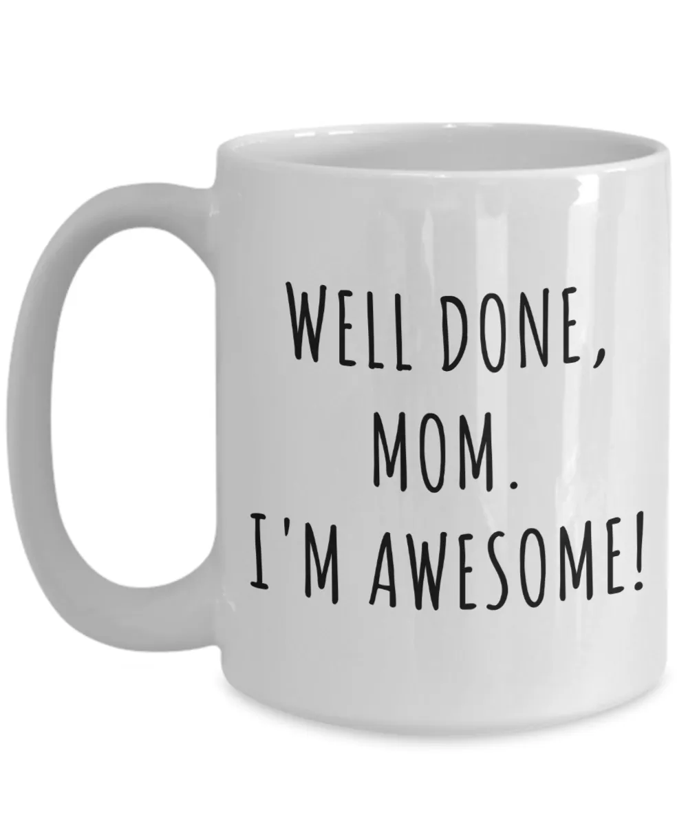 Funny Mother's Day Gifts Well Done Mom I'm Awesome Mug Coffee Cup