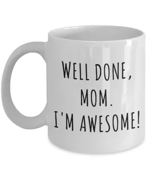 Funny Mother's Day Gifts Well Done Mom I'm Awesome Mug Coffee Cup