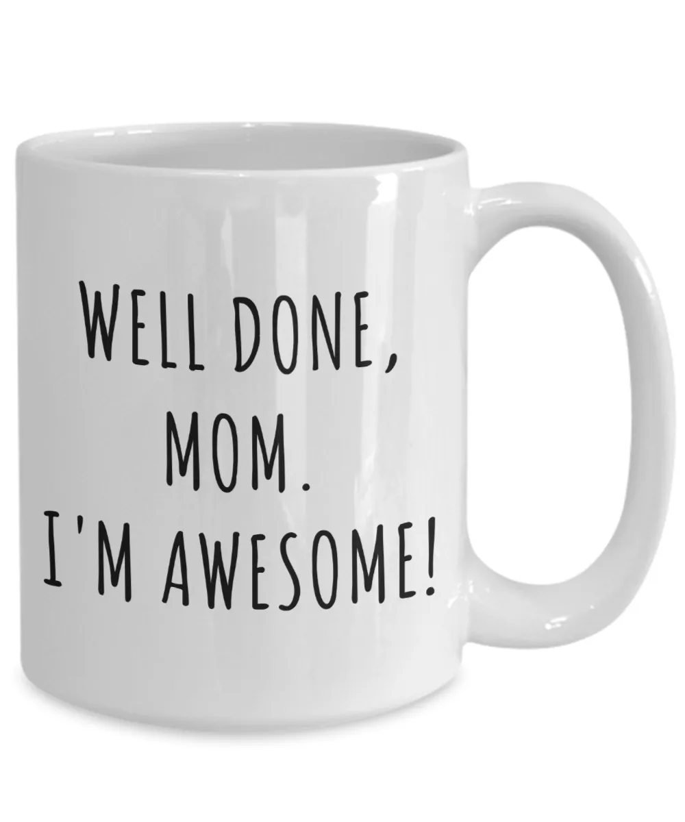 Funny Mother's Day Gifts Well Done Mom I'm Awesome Mug Coffee Cup