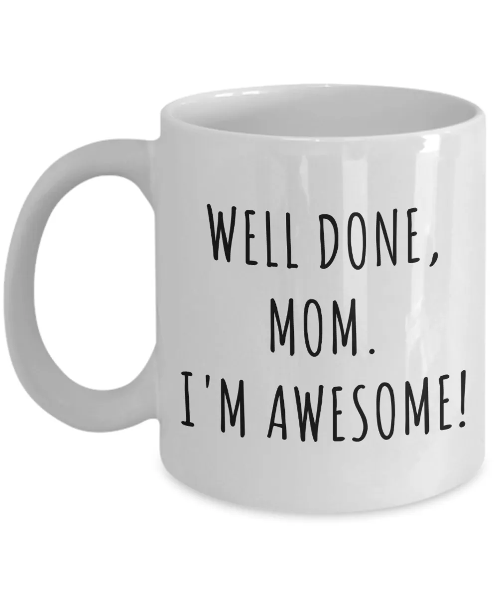 Funny Mother's Day Gifts Well Done Mom I'm Awesome Mug Coffee Cup