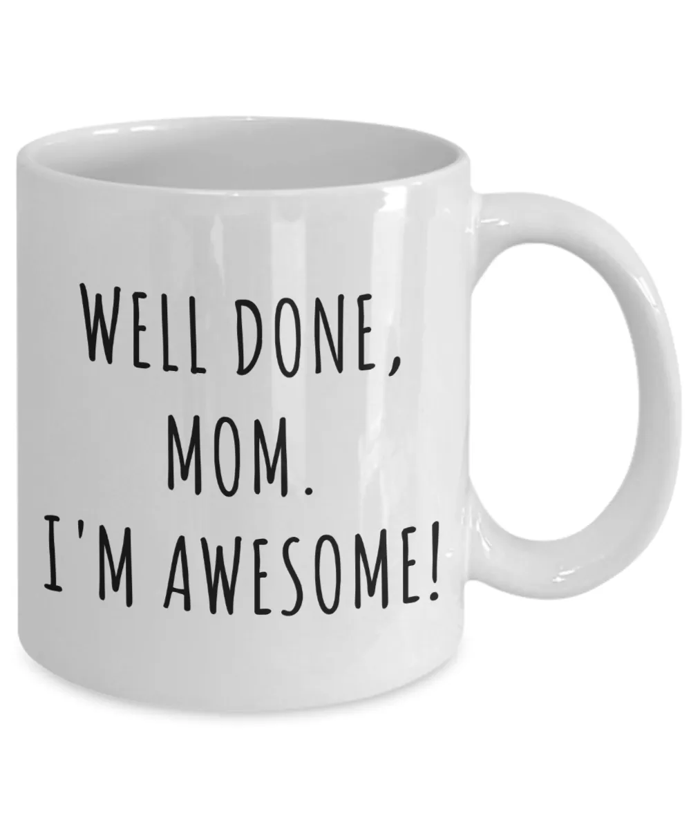 Funny Mother's Day Gifts Well Done Mom I'm Awesome Mug Coffee Cup
