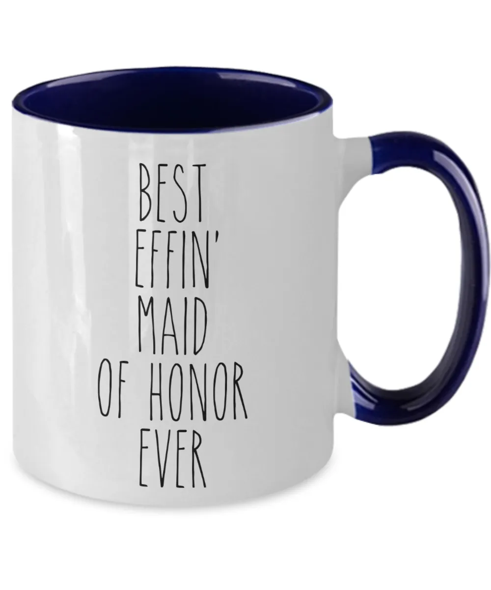 Gift For Maid Of Honor Best Effin' Maid Of Honor Ever Mug Two-Tone Coffee Cup Funny Coworker Gifts