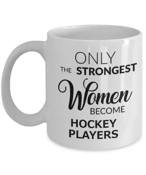 Hockey Gifts for Women - Hockey Coffee Mug - Only the Strongest Women Become Hockey Players Coffee Mug Ceramic Tea Cup
