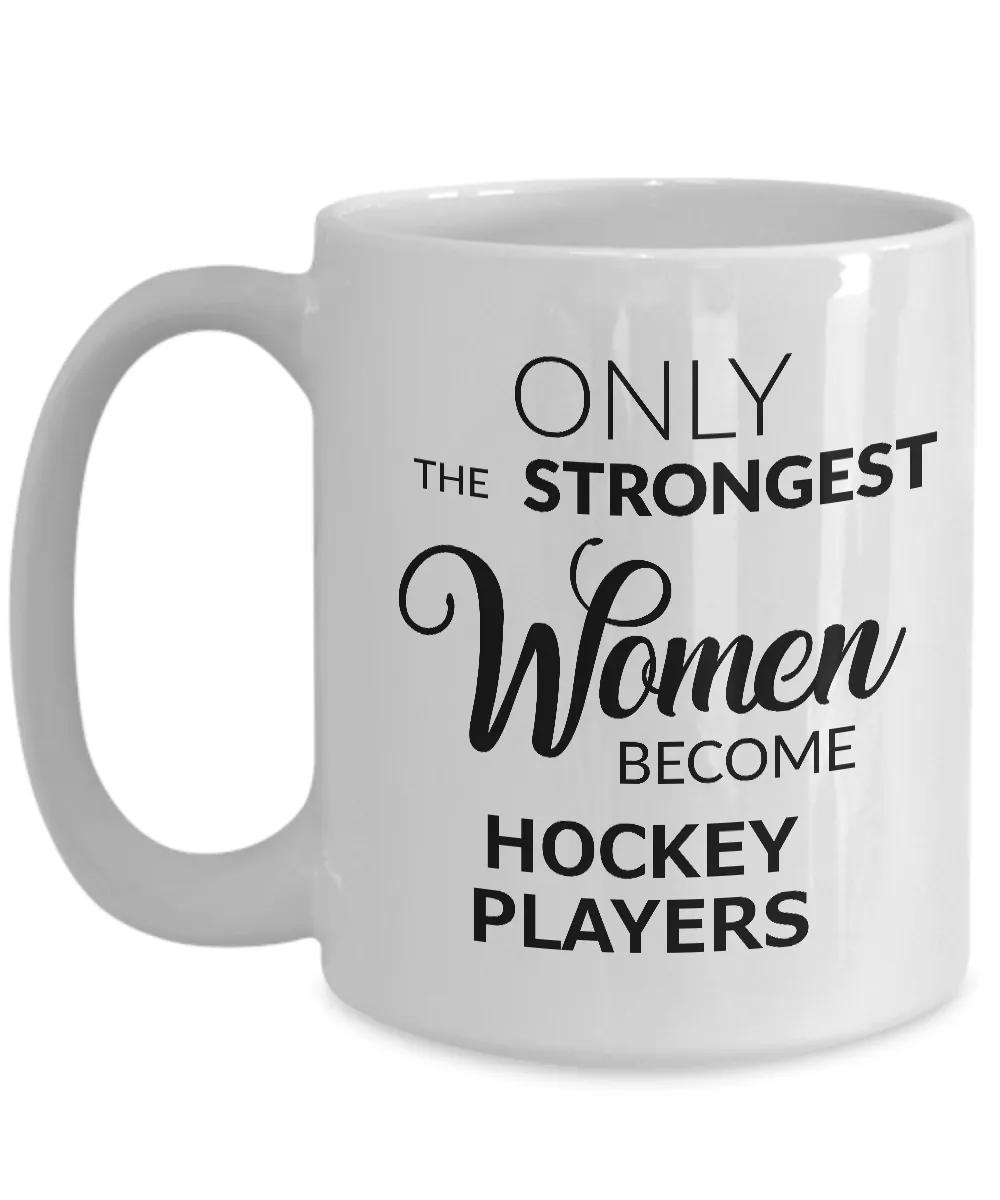 Hockey Gifts for Women - Hockey Coffee Mug - Only the Strongest Women Become Hockey Players Coffee Mug Ceramic Tea Cup