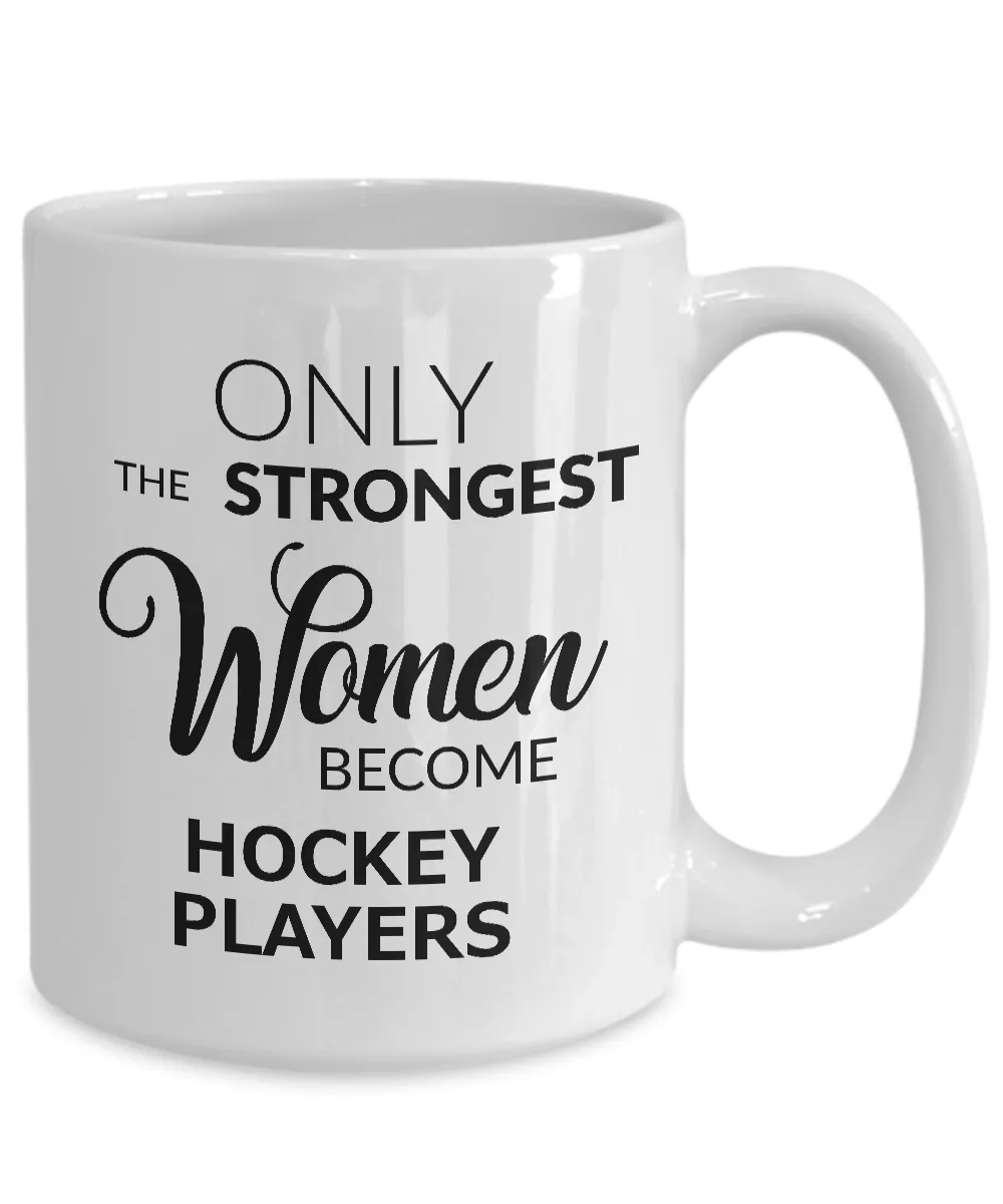 Hockey Gifts for Women - Hockey Coffee Mug - Only the Strongest Women Become Hockey Players Coffee Mug Ceramic Tea Cup